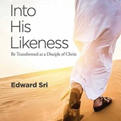 Read pdf Into His Likeness: Be Transformed as a Disciple of Christ by  Edward Sri