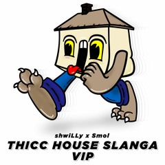shwiLLy X smol -  thicc house slanga VIP
