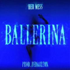 BALLERINA - Her Mess
