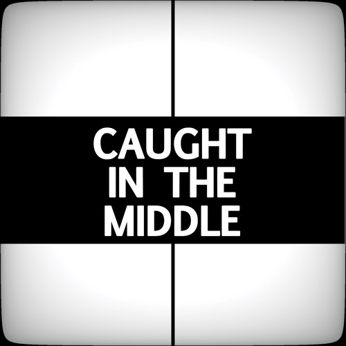 Caught in the middle