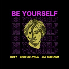 Be Yourself - Duty, Gior Gio Avila, Jay Serrano