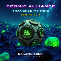Cosmic Alliance - Traverse My Mind: (2025 Re-Edit) - [Sub Generation]