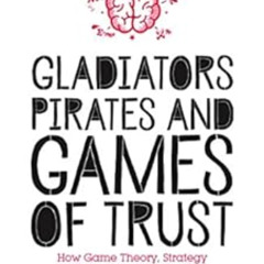 VIEW KINDLE 📂 Gladiators, Pirates and Games of Trust: How Game Theory, Strategy and
