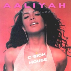 Aaliyah - "Work The Middle" (C-Sick House)