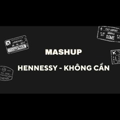 MASHUP: HENNESSY - KHÔNG CẦN by MUSIC BOX