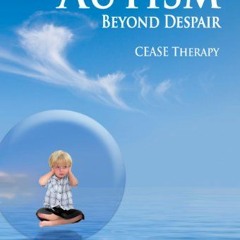 ACCESS [EPUB KINDLE PDF EBOOK] Autism, Beyond Despair: Homeopathy has the Answers by  Dr. Tinus Smit