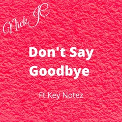 NickJC Dont Say Goodbye Ft Key Notez