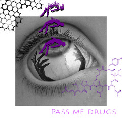 pass me my drugzzz