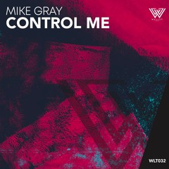 Mike Gray - Control Me (Original Mix) [BUY=FREE DOWNLOAD]
