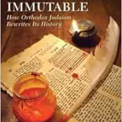 [DOWNLOAD] EBOOK 💔 Changing the Immutable: How Orthodox Judaism Rewrites Its History