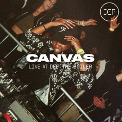 CANVAS (LIVE SET) @ DEF: THE BOILER