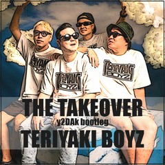 THE TAKEOVER(y2DAk Bootleg) - TERIYAKI BOYZ