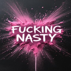 Fucking Nasty