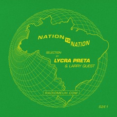 NATION TO NATION S2: Brazil w/ Lycra Preta [Radio Meuh]