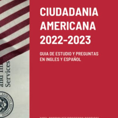 [GET] KINDLE √ CIUDADANIA AMERICANA 2022-2023: GUIA DE ESTUDIO Y PREGUNTAS EN INGLES