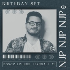 NJP | Birthday Set @ Bosco Lounge, Ferndale MI