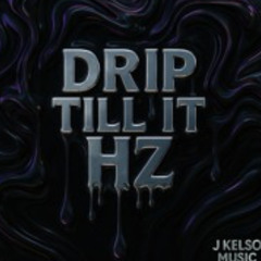 Drip till it Hertz