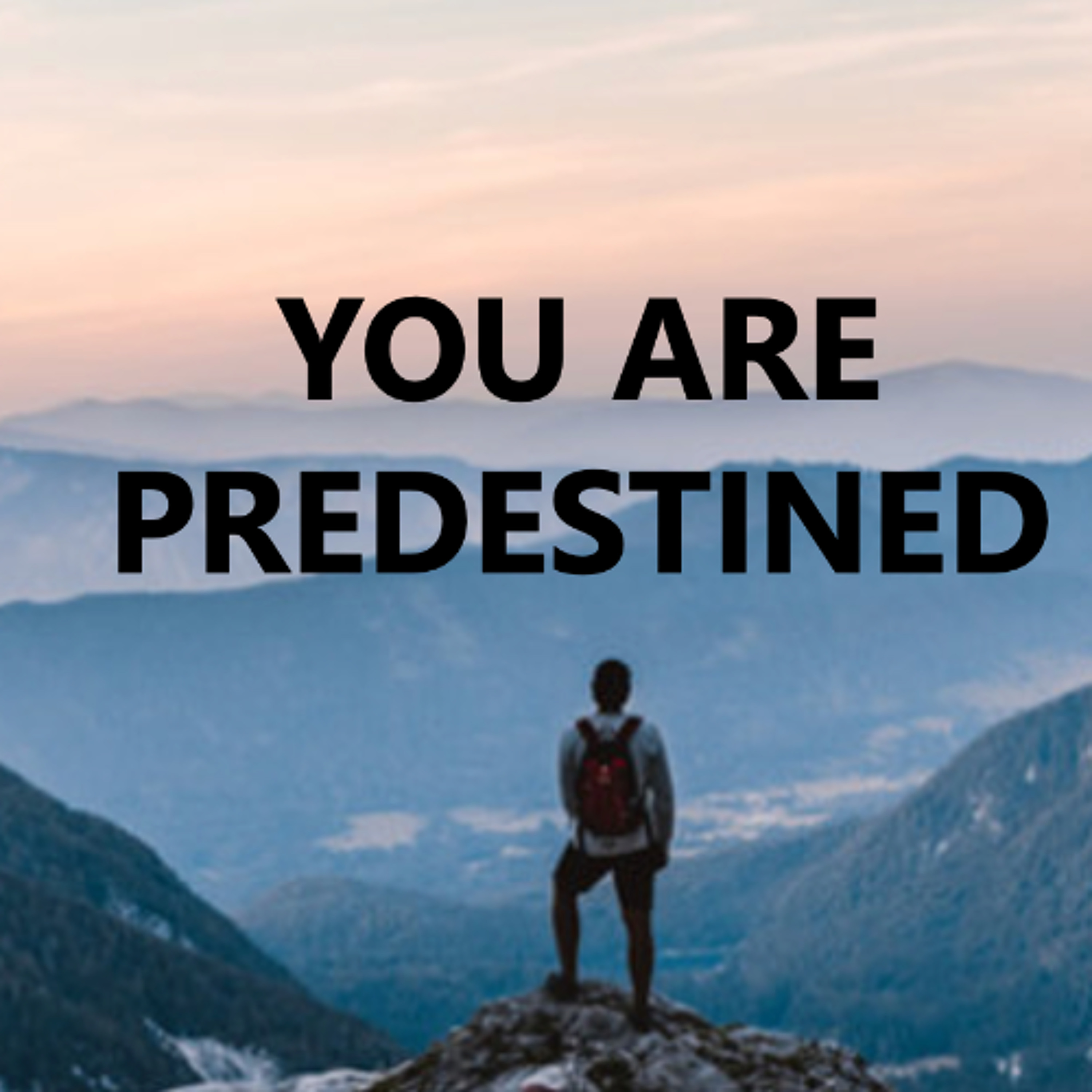 You are predestined by God