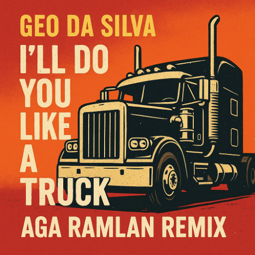 Geo Da Silva - I'll Do You Like A Truck ( Aga Ramlan Remix )