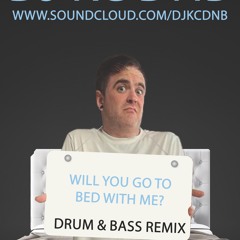 WILL YOU GO TO BED WITH ME - Drum And Bass Mini Remix
