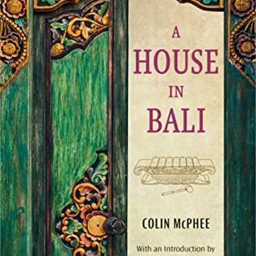 GET [KINDLE PDF EBOOK EPUB] A House in Bali by  Colin McPhee &  James Murdoch 📒