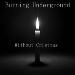 Burning Underground - Without Christmas