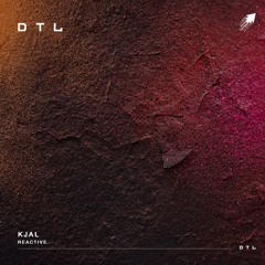 Kjal - Reactive (Original Mix) [DTL Records]