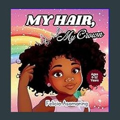 [PDF READ ONLINE] 📖 My hair, My Crown: A Rhyming Adventure for Black and Brown Girls on Self-Love