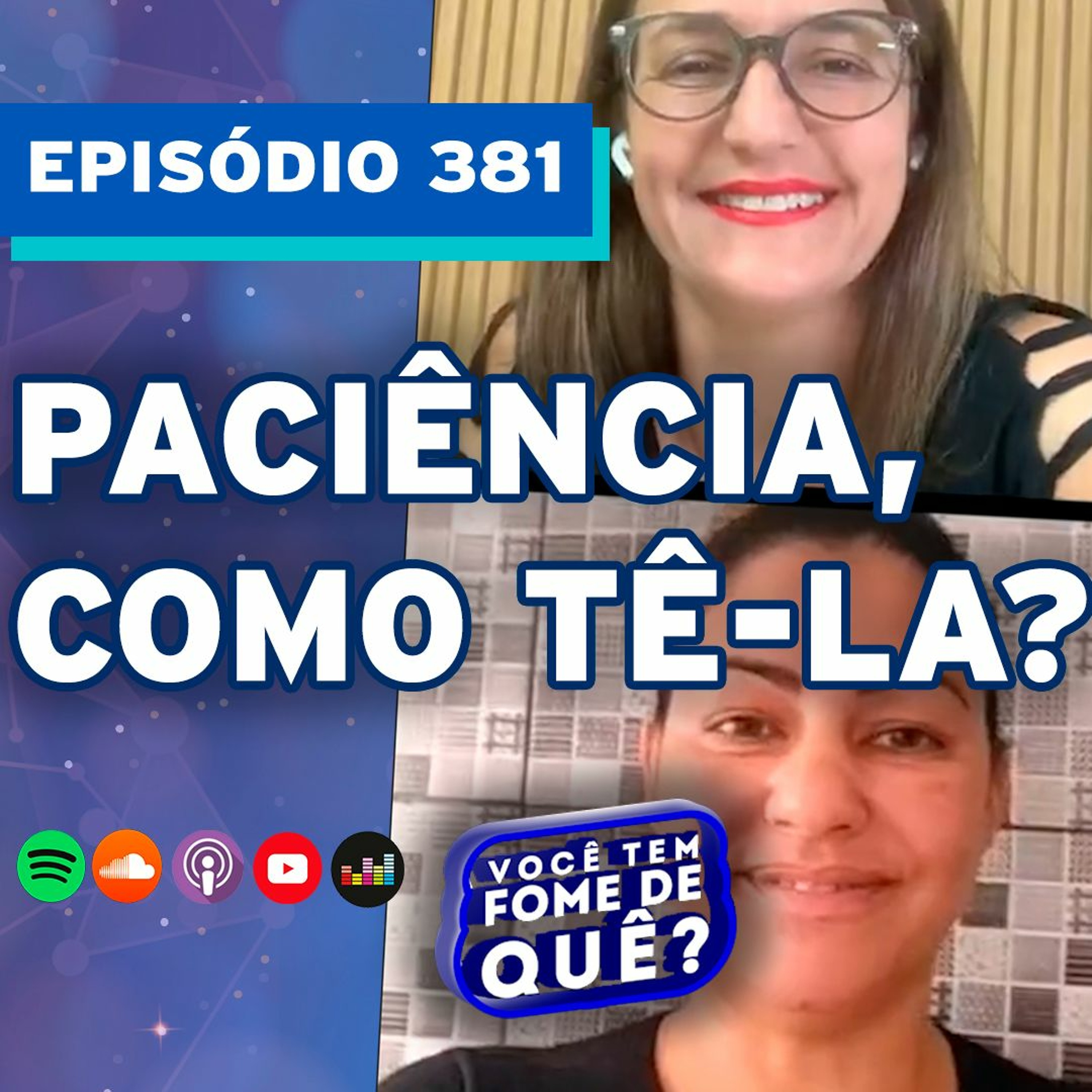 PACIÊNCIA COMO TÊ-LA? |VOCÊ TEM FOME DE QUÊ? - Episódio 381
