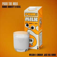 Pour The Milk (Wilson & Smokin Jack Hill Remix)