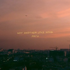 Not Another Love Song Prt 2