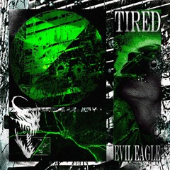 EVIL EAGLE — TIRED