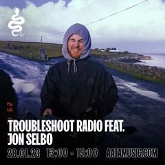 Troubleshoot Radio Feat. Jon Selbo - Aaja Channel 1 - 28 01 23