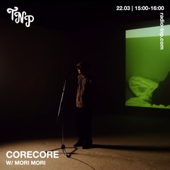 corecore w/ Mori mori @ Radio TNP 22.03.2025