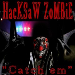 HacKSaW ZoMBiE - Catch em