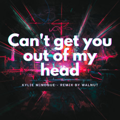 Can't Get You Out Of My Head - REMIX by Walnut
