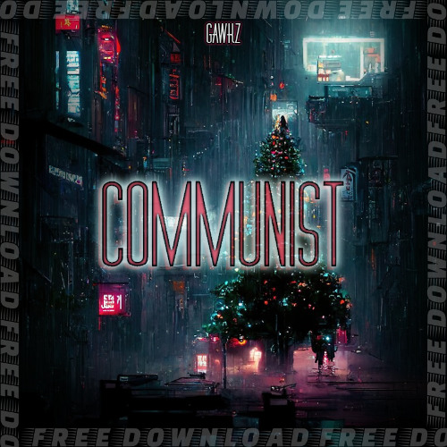 Gawkz - Communist [NEW YEAR’S FREE DOWNLOAD]