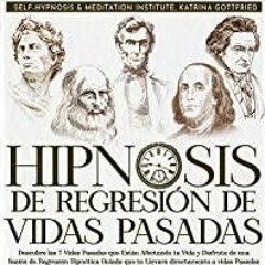 (Read PDF) Hipnosis de Regresi?n de Vidas Pasadas [Past Life Regression Hypnosis]: Descubre las 7 Vi