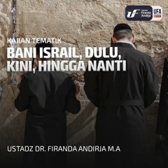 Bani Israil, Dulu, Kini, Hingga Nanti - Ustadz Dr. Firanda Andirja, M.A (128 Kbps)