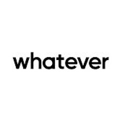 Whatever