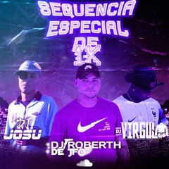 SEQUÊNCIA ESPECIAL DE 1K [[ DJ'S ROBERTH , VIRGUL & JOSU ]]