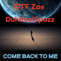 OTF Zae- Come Back 2 Me (ft. DuhRealSpazz)
