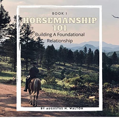 [ACCESS] EBOOK 📍 Horsemanship 101: Building the Foundational Relationship (Horsemans