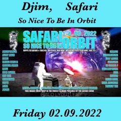 Djim @ Safari - So Nice To Be In Orbit, Friday 02.09.2022