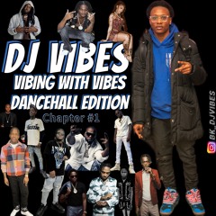 VIBING WITH VIBES DANCEHALL MIX EDITION {CHAPTER #1}