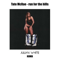 Tate McRae - run for the hills (Julian White Remix)