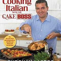 Open PDF Cooking Italian with the Cake Boss: Family Favorites as Only Buddy Can Serve Them Up by  Bu