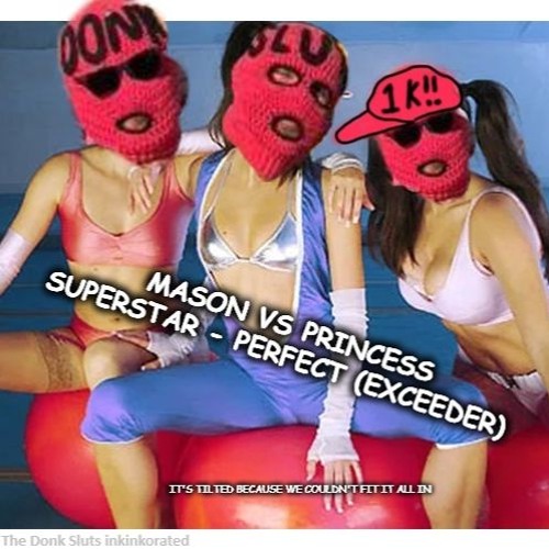Perfect (Exceeder) - The Donk Sluts (Exceedingly juicy) Bootyleg - [FREE DOWNLOAD]