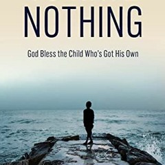 Access [EBOOK EPUB KINDLE PDF] To Have Nothing: God Bless the Child Who's Got His Own