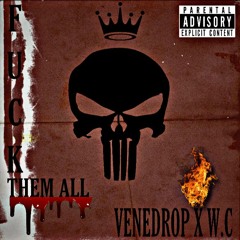 VENEDROP X W.C FUCK THEM ALL